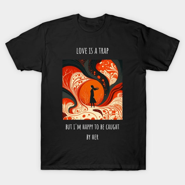 "Love is a trap.." T-Shirt Design for Valentine's Day T-Shirt by Unicorn Dreams